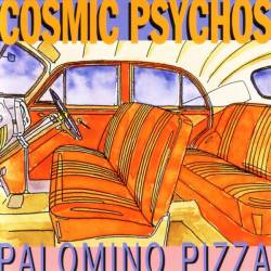 Cosmic Psychos : Palomino Pizza